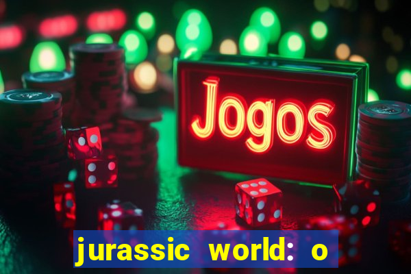 jurassic world: o mundo dos dinossauros filme completo dublado youtube